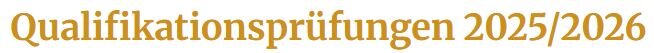 Hier finden SIe die  Qualifitionsprüfungstermine 2025 / 2026
